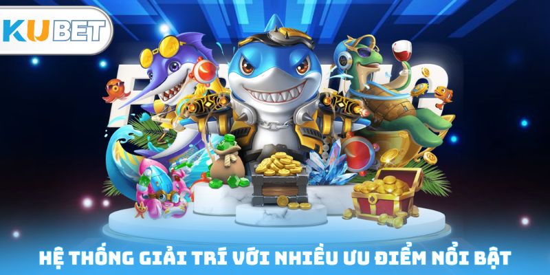 Hệ thống giải trí với nhiều ưu điểm nổi bật