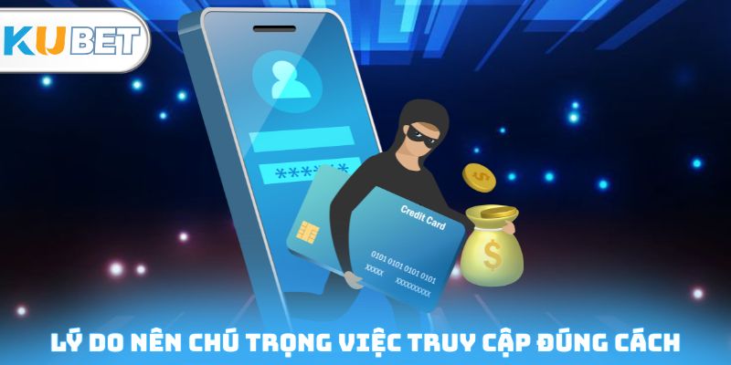 Lý do nên chú trọng việc truy cập đúng cách
