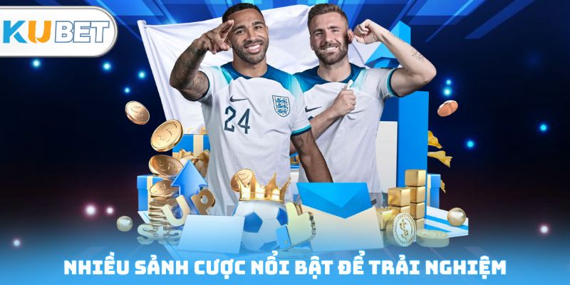 Nhiều sảnh cược nổi bật để trải nghiệm